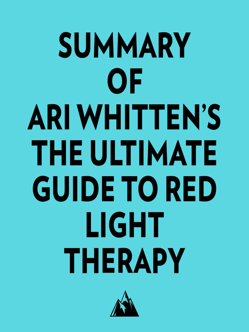 Title details for Summary of Ari Whitten's the Ultimate Guide to Red Light Therapy by Everest Media - Available